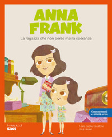 Anna Frank. La ragazza che non perse mai la speranza. Con Contenuto digitale per accesso online