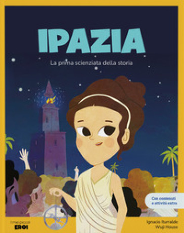 Ipazia. La prima scienziata della storia. Ediz. a colori. Con contenuti extra