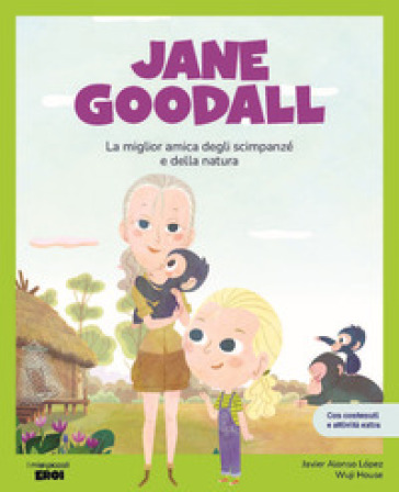 Jane Goodall. La migliore amica degli scimpanzé. Con contenuti e attività extra. Ediz. a colori