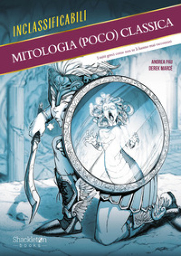 Mitologia (poco) classica. I miti greci come non te li hanno mai raccontati. Ediz. illustrata