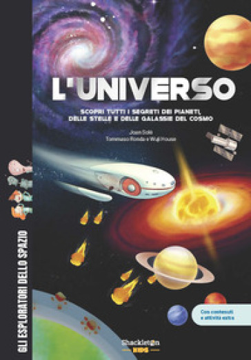 L'universo. Scopri tutti i segreti dei pianeti, delle stelle e delle galassie del cosmo. Con contenuti e attività extra. Ediz. a colori