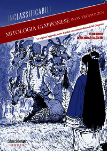 Mitologia giapponese (non troppo) zen. Le migliori leggende, storie di yokai e racconti tradizionali del Giappone