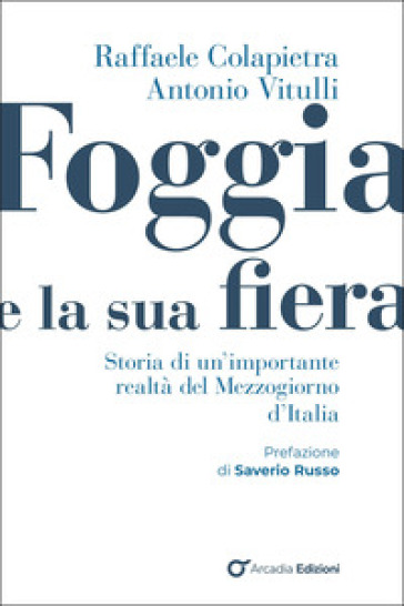Foggia e e la sua fiera. Storia di un'importante realtà del Mezzogiorno d'Italia