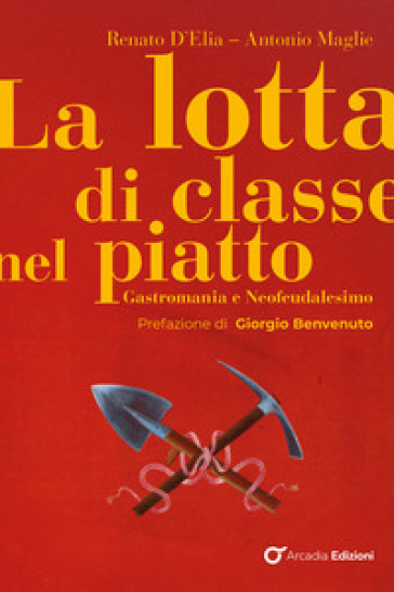 La Lotta Di Classe Nel Piatto. Gastromania E Neofeudalesimo