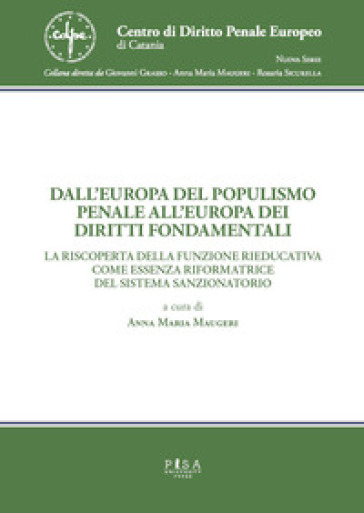 Dall'Europa del populismo penale all'Europa dei diritti fondamentali. La riscoperta della funzione rieducativa come essenza riformatrice del sistema sanzionatorio per le persone e per gli enti