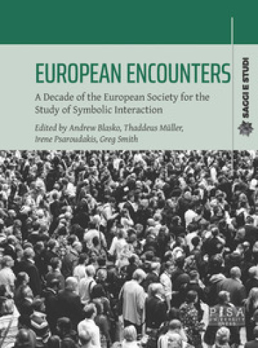 European encounters. A decade of the European Society for the study of symbolic interaction
