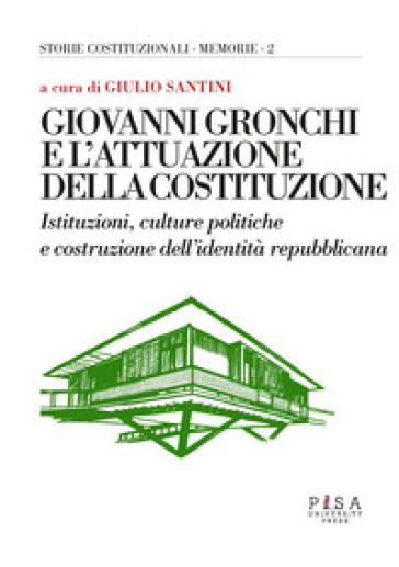 Giovanni Gronchi e l'attuazione della costituzione. Istituzioni, culture politiche e costruzione dell'identità repubblicana. Atti del Convegno (Pontedera, 24-25 febbraio 2023)-0