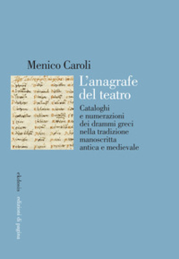 L'anagrafe del teatro. Cataloghi e numerazioni dei drammi greci nella tradizione manoscritta antica e medievale