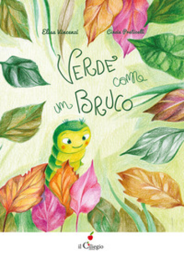 Verde come un bruco. Ediz. a colori