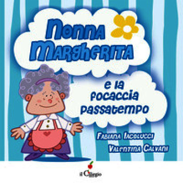 Nonna Margherita e la focaccia passatempo. Ediz. a colori