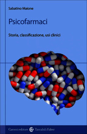 Psicofarmaci. Storia, classificazione, usi clinici