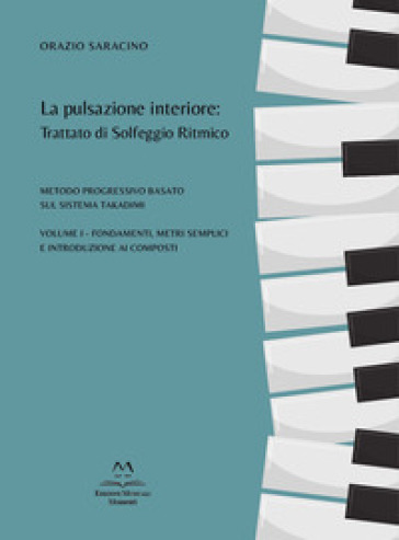 La pulsazione interiore: trattato di solfeggio ritmico. Metodo progressivo basato sul sistema Takadimi. Vol. 1: Fondamenti, metri semplici e introduzione ai composti