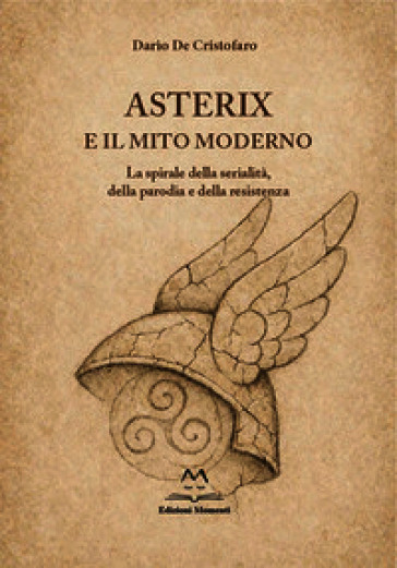 Asterix e il mito moderno. La spirale della serialità, della parodia e della resistenza
