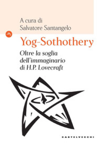 Yog-Sothothery. Oltre La Soglia Dell'immaginario Di H.P. Lovecraft