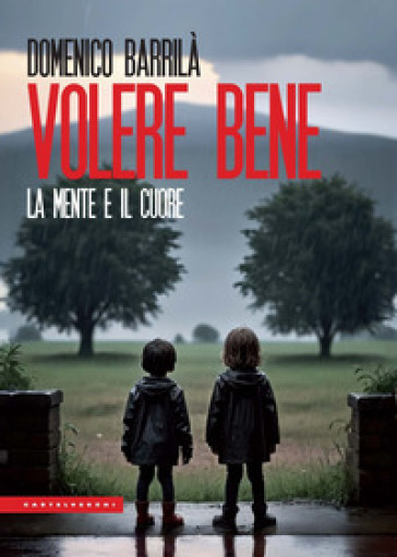 Volere bene. La mente e il cuore. Nuova ediz.