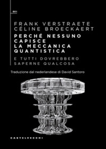 Perché nessuno capisce la meccanica quantistica e tutti dovrebbero saperne qualcosa