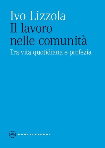 IL LAVORO NELLE COMUNITA'. TRA VITA QUOTIDIANA E PROFEZIA
