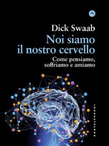 Noi siamo il nostro cervello. Come pensiamo, soffriamo e amiamo-0