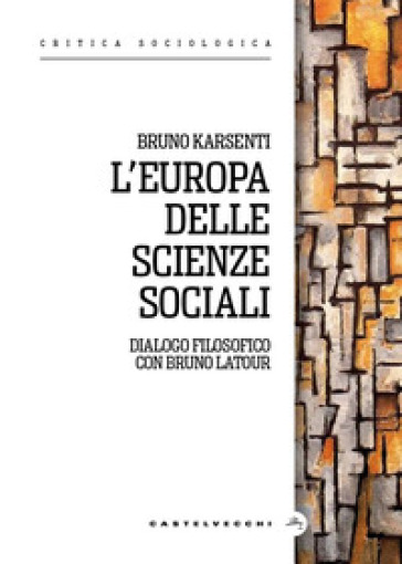L'Europa delle scienze sociali. Dialogo filosofico con Bruno Latour