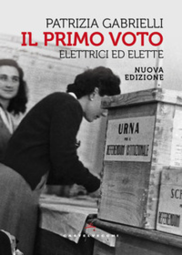 Il primo voto. Elettrici ed elette. Nuova ediz.