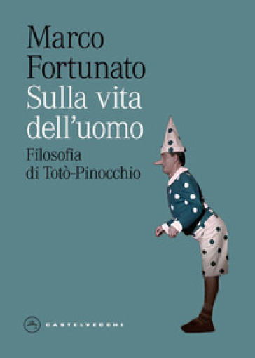 Sulla vita dell'uomo. Filosofia di Totò-Pinocchio
