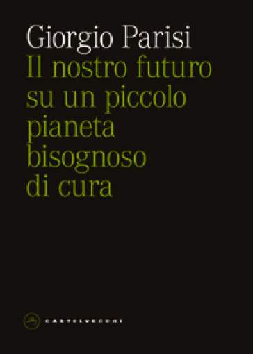 Il nostro futuro su un piccolo pianeta bisognoso di cura