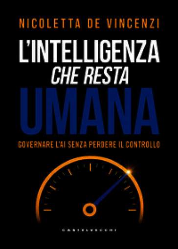 L'intelligenza che resta umana. Governare l'AI senza perdere il controllo