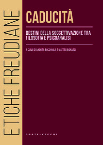 Caducità. Destini della soggettivazione tra filosofia e psicoanalisi
