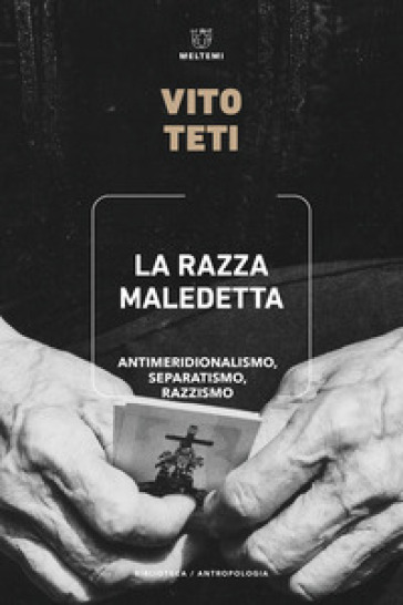 La razza maledetta. Antimeridionalismo, separatismo, razzismo