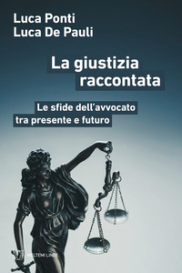 La giustizia raccontata. Le sfide dell'avvocato tra presente e futuro