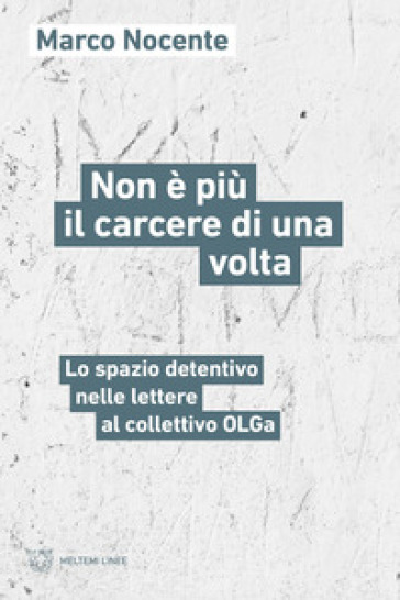 Non è Più Il Carcere Di Una Volta. Lo Spazio Detentivo Nelle Lettere Al Collettivo Olga
