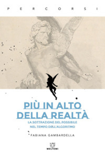Più in alto della realtà. La sottrazione del possibile nel tempo dell'algoritmo