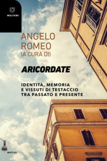 Aricordate. Identità, memoria e vissuti di Testaccio tra passato e presente