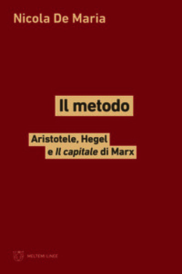 Il metodo. Aristotele, Hegel e Il capitale di Marx