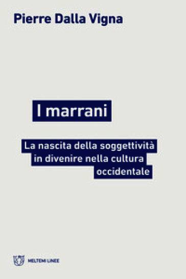 I marrani. La nascita della soggettività in divenire nella cultura occidentale
