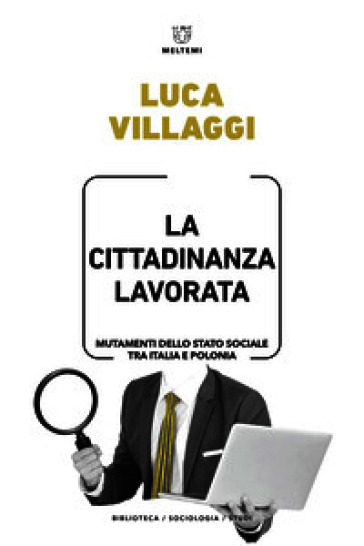 La cittadinanza lavorata. Mutamenti dello Stato sociale tra Italia e Polonia