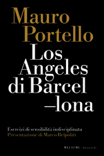 Los Angeles di Barcellona. Esercizi di sensibilità indisciplinata