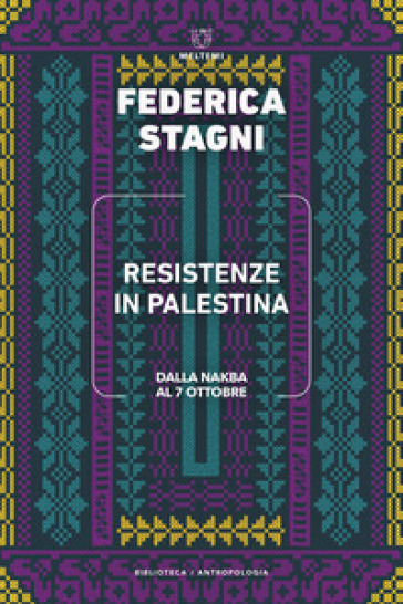 Resistenze in Palestina. Dalla Nakba al 7 ottobre
