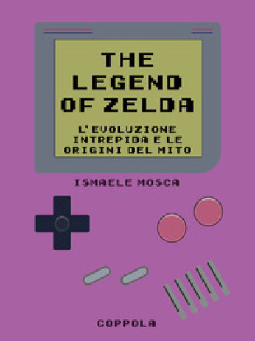 Legend of Zelda. L'evoluzione intrepida e le origini del mito