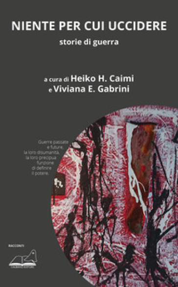 Niente Per Cui Uccidere. Storie Di Guerra