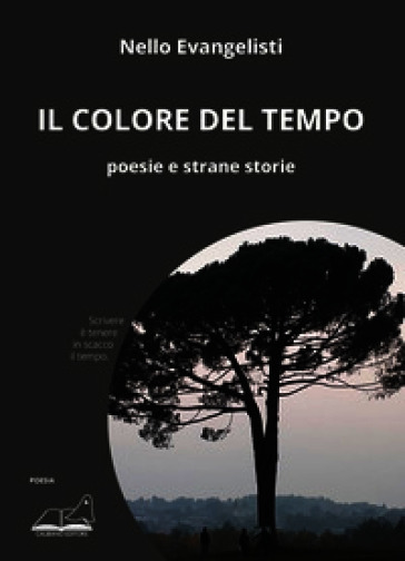 Il colore del tempo. Poesie e strane storie