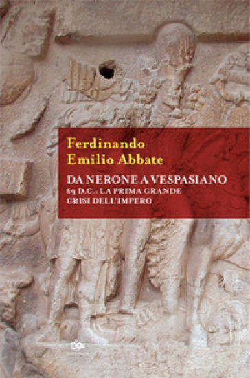 Da Nerone a Vespasiano. 69 d.C.: la prima grande crisi dell'Impero
