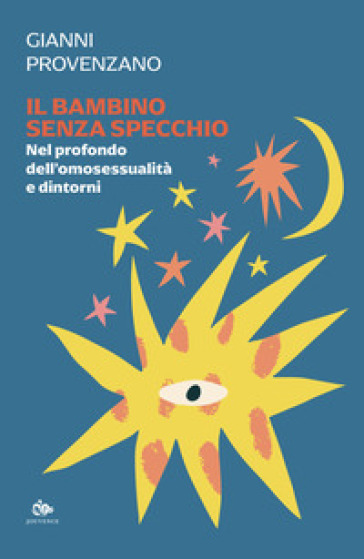 Il bambino senza specchio. Nel profondo dell'omosessualità e dintorni