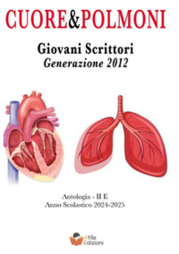Cuore e polmoni. Giovani scrittori generazione 2012 Classe II E