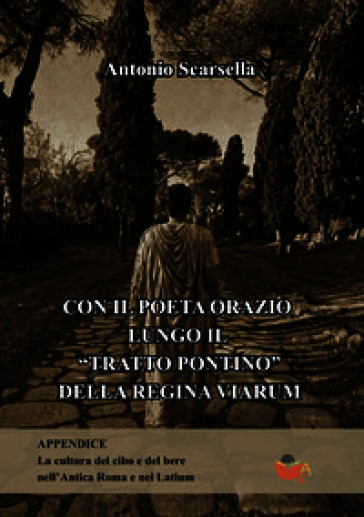 Con il poeta Orazio lungo il «Tratto Pontino» dell'Appia Regina Viarum