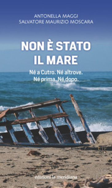 Non è Stato Il Mare. Né A Cutro. Né Altrove. Né Prima. Né Dopo