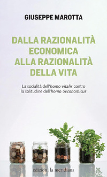 Dalla razionalità economica alla razionalità della vita. La socialità dell'homo vitalis contro la solitudine dell'homo oeconomicus