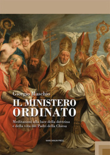 Il ministero ordinato. Meditazioni alla luce della dottrina e della vita dei Padri della Chiesa