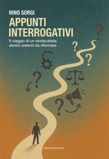 Appunti interrogativi. Il viaggio di un sindacalista dentro sistemi da riformare
