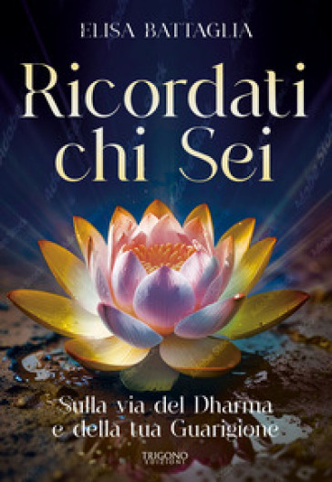 Ricordati chi sei. Sulla via del Dharma e della tua guarigione